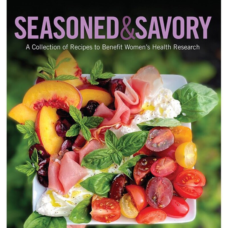 Seasoned & Savory Cookbook: A Collection Of Recipes To Benefit Women’s Health Research COOKBOOK